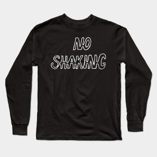 no shaking Long Sleeve T-Shirt